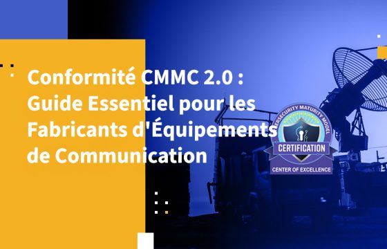 Conformité CMMC 2.0 : Guide Essentiel pour les Fabricants d'Équipements de Communication