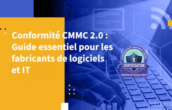 Conformité CMMC 2.0 : Guide essentiel pour les fabricants de Logiciels et IT