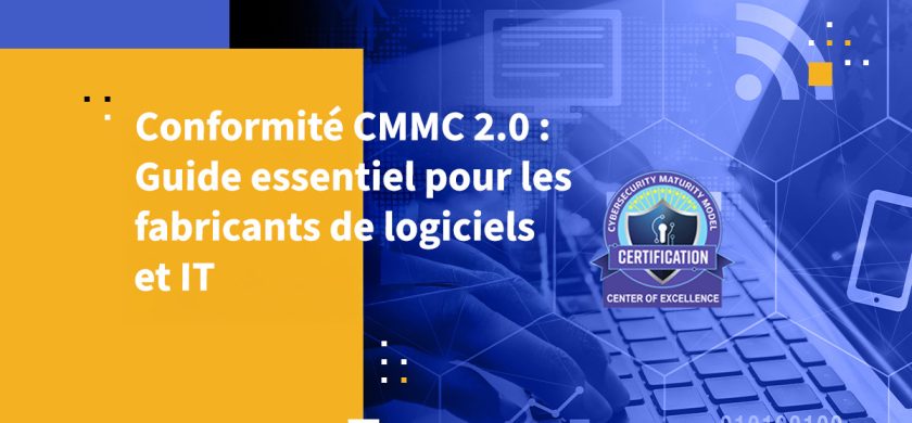 Conformité CMMC 2.0 : Guide essentiel pour les fabricants de Logiciels et IT