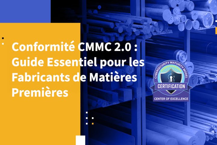 Conformité CMMC 2.0 : Guide Essentiel pour les Fabricants de Matières Premières