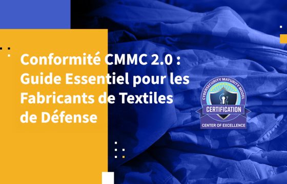 Conformité CMMC 2.0 : Guide Essentiel pour les Fabricants de Textiles de Défense