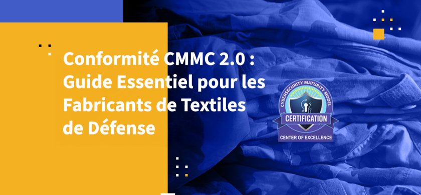 Conformité CMMC 2.0 : Guide Essentiel pour les Fabricants de Textiles de Défense