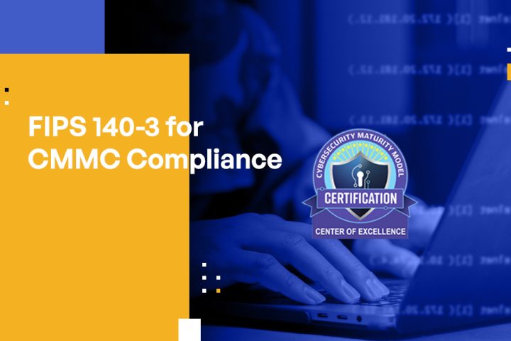 FIPS 140-3 for CMMC Compliance: Securing Federal Information With Modern Cryptography