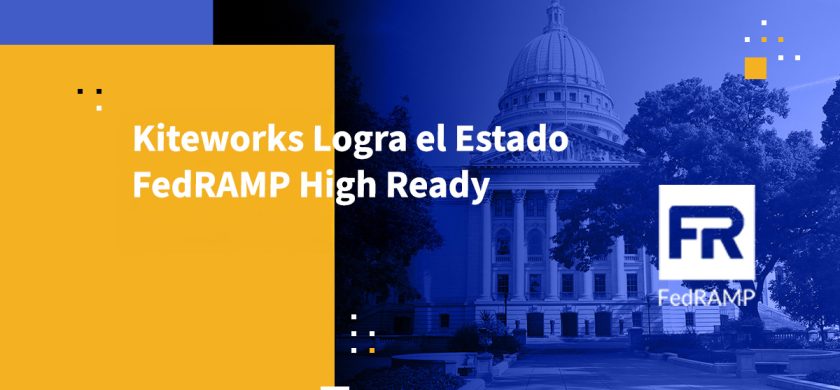 Kiteworks Logra el Estado FedRAMP High Ready