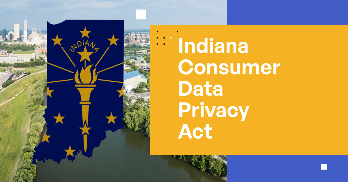 Comprehensive Guide to the Indiana Consumer Data Protection Act Comprehensive Guide to the Indiana Consumer Data Protection Act