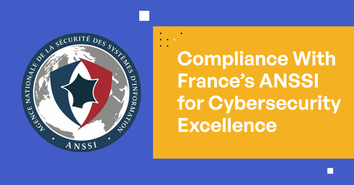 Compliance With France's ANSSI for Cybersecurity Excellence Compliance With France's ANSSI for Cybersecurity Excellence