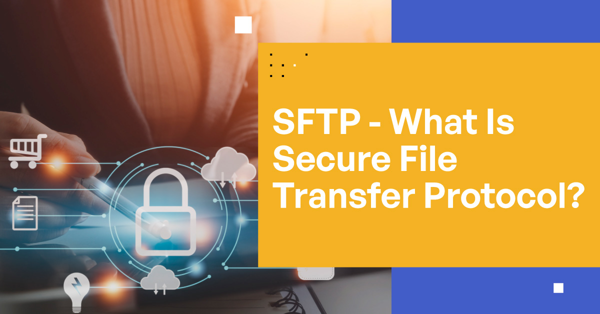 SFTP | What Is Secure File Transfer Protocol SFTP | What Is Secure File Transfer Protocol