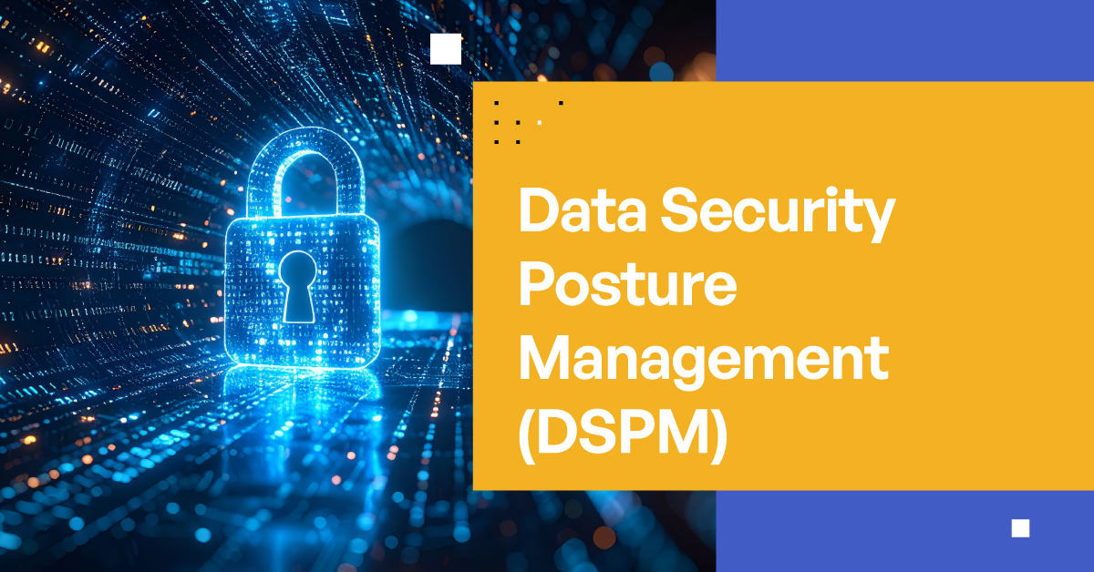 Data Security Posture Management (DSPM) Data Security Posture Management (DSPM)